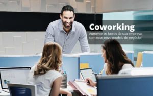 Coworking Aumente Os Lucros Da Sua Empresa Com Esse Novo Modelo De Negocio Post 1 - Conti Contabilidade - Escritório de Contabilidade no Rio de Janeiro