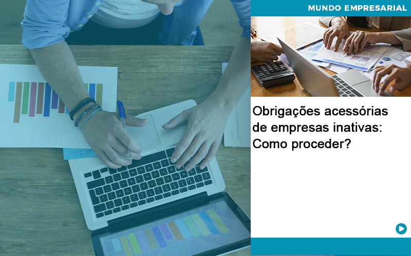 Obrigacoes Acessorias De Empresas Inativas Como Proceder - Conti Contabilidade - Escritório de Contabilidade no Rio de Janeiro