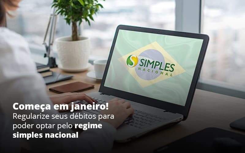 Comeca Em Janeiro Regularize Seus Debitos Para Optar Pelo Regime Simples Nacional Post 1 - Conti Contabilidade - Escritório de Contabilidade no Rio de Janeiro