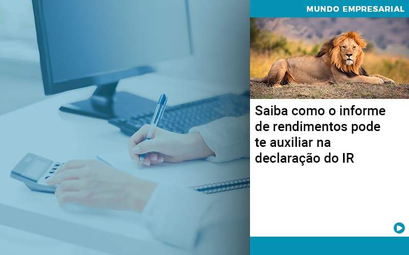 Saiba Como O Informe De Rendimento Pode Te Auxiliar Na Declaracao De Ir - Conti Contabilidade - Escritório de Contabilidade no Rio de Janeiro