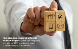 Nao Abra Sua Empresa Antes De Ler Este Artigo Aposte Nos Negocios Em Alta De 2021 E Obtenha Mais Sucesso Do Que O Esperado Post 1 - Conti Contabilidade - Escritório de Contabilidade no Rio de Janeiro