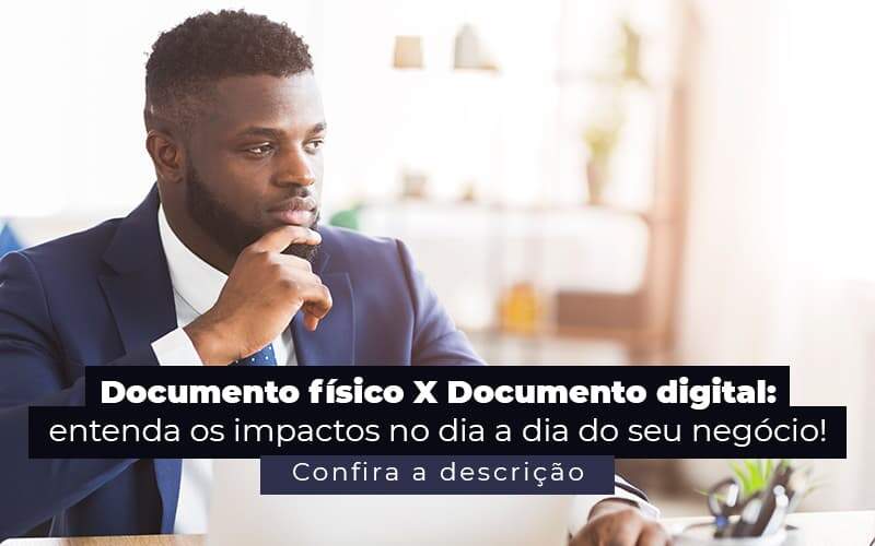 Documento Fisico X Documento Digital Entenda Os Impactos No Dia A Dia Do Seu Negocio Post 1 - Conti Contabilidade - Escritório de Contabilidade no Rio de Janeiro