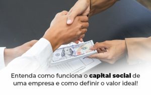 Entenda Como Funciona O Capital Social De Uma Empresa E Como Definir O Valor Ideal Blog 1 - Conti Contabilidade - Escritório de Contabilidade no Rio de Janeiro