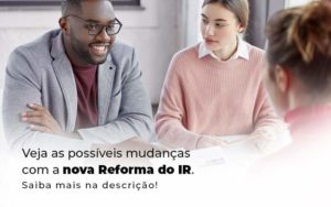 Veja As Possiveis Mudancas Com A Nova Reforma Do Ir Blog 1 - Conti Contabilidade - Escritório de Contabilidade no Rio de Janeiro