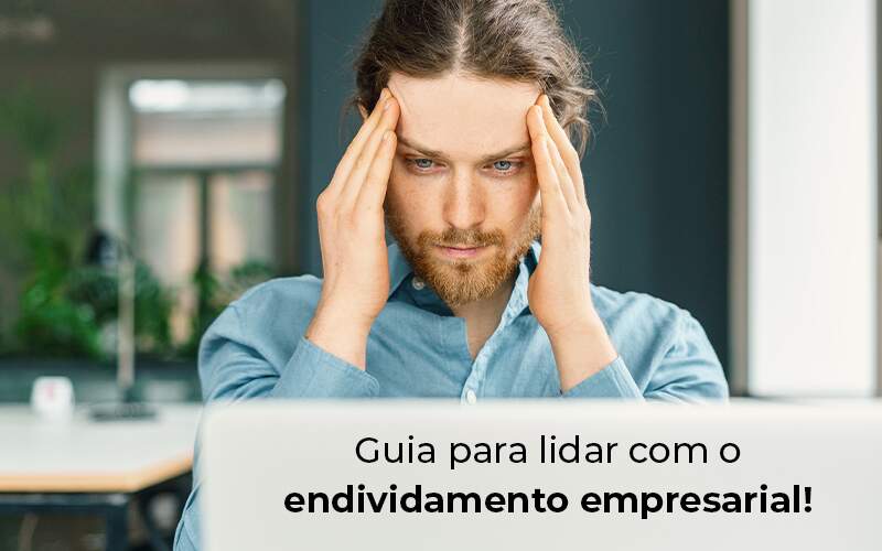 Guia Para Lidar Com O Endividamento Empresarial Blog - Conti Contabilidade - Escritório de Contabilidade no Rio de Janeiro