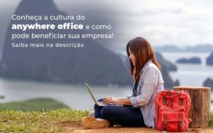 Conheca A Cultura Do Anywhere Office E Como Pode Beneficiar Sua Empresa Blog 2 - Conti Contabilidade - Escritório de Contabilidade no Rio de Janeiro