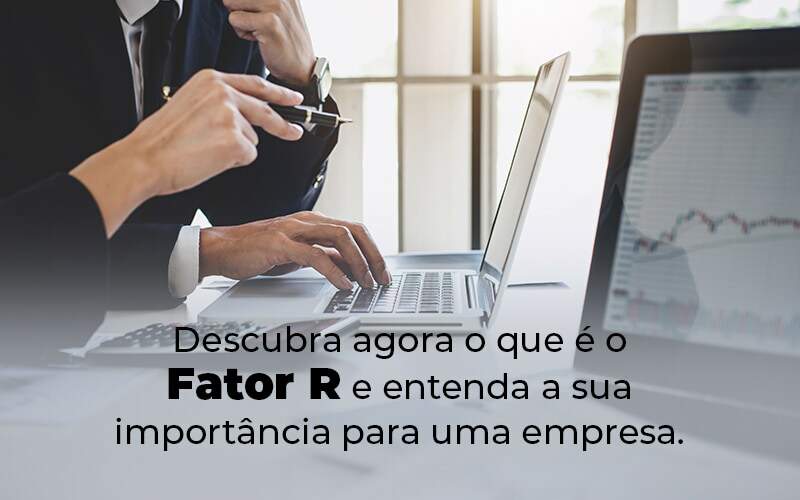 Descubra Agora O Que E O Fator R E Entenda A Sua Importancia Para Uma Empresa Blog - Conti Contabilidade - Escritório de Contabilidade no Rio de Janeiro