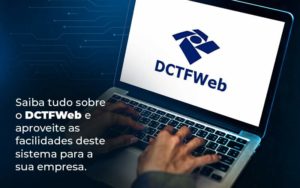 Saiba Tudo Sobre O Dctfweb E Aproveite As Facilidades Deste Sistema Para A Sua Empresa Blog  - Conti Contabilidade - Escritório de Contabilidade no Rio de Janeiro