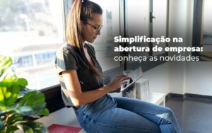 Simplificacao Na Abertura De Empresa Conheca As Novidades Blog - Conti Contabilidade - Escritório de Contabilidade no Rio de Janeiro