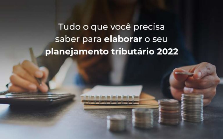 Tudo O Que Voce Precisa Saber Para Elaborar O Seu Planejamento Tributario 2022 Blog - Conti Contabilidade - Escritório de Contabilidade no Rio de Janeiro